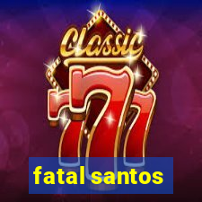 fatal santos